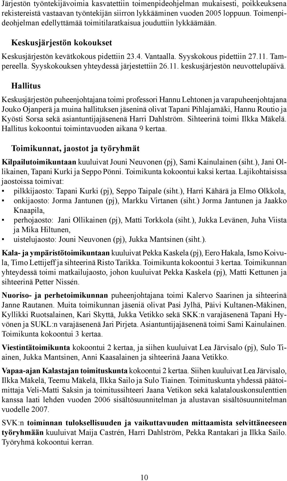 Syyskokouksen yhteydessä järjestettiin 26.11. keskusjärjestön neuvottelupäivä.