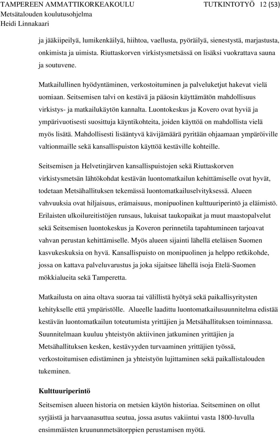 Seitsemisen talvi on kestävä ja pääosin käyttämätön mahdollisuus virkistys- ja matkailukäytön kannalta.