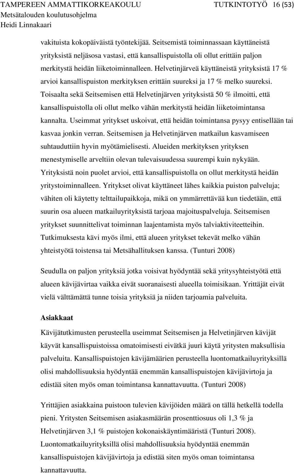 Helvetinjärveä käyttäneistä yrityksistä 17 % arvioi kansallispuiston merkityksen erittäin suureksi ja 17 % melko suureksi.