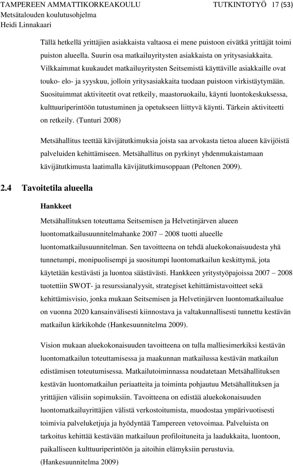 Vilkkaimmat kuukaudet matkailuyritysten Seitsemistä käyttäville asiakkaille ovat touko- elo- ja syyskuu, jolloin yritysasiakkaita tuodaan puistoon virkistäytymään.