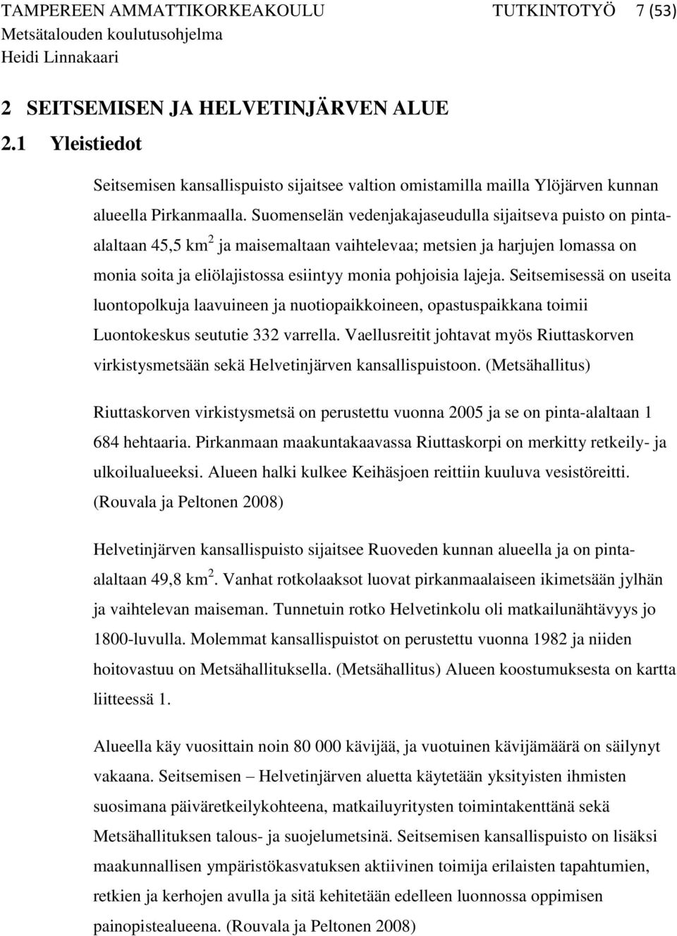 Suomenselän vedenjakajaseudulla sijaitseva puisto on pintaalaltaan 45,5 km 2 ja maisemaltaan vaihtelevaa; metsien ja harjujen lomassa on monia soita ja eliölajistossa esiintyy monia pohjoisia lajeja.