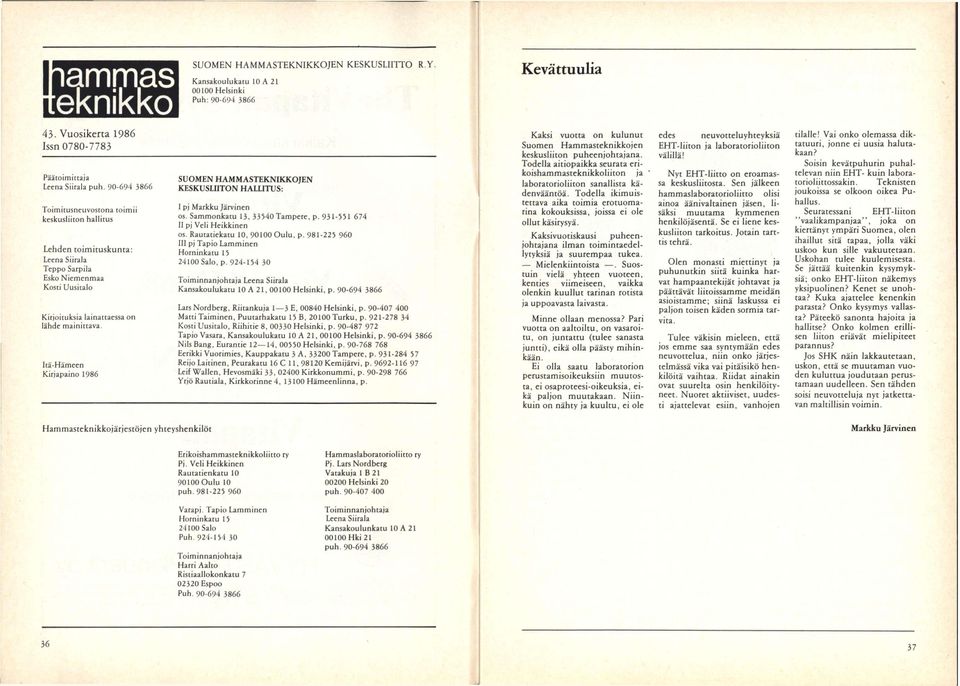 Itä-Hämeen Kirjapaino 1986 SUOMEN HAMMASTEKNIKKOJEN KESKUSLIITON HALLITUS: I pj Markku Järvinen os. Sammonkatu 13, 33540 Tampere, p. 931-551 674 II pj Veli Heikkinen os.