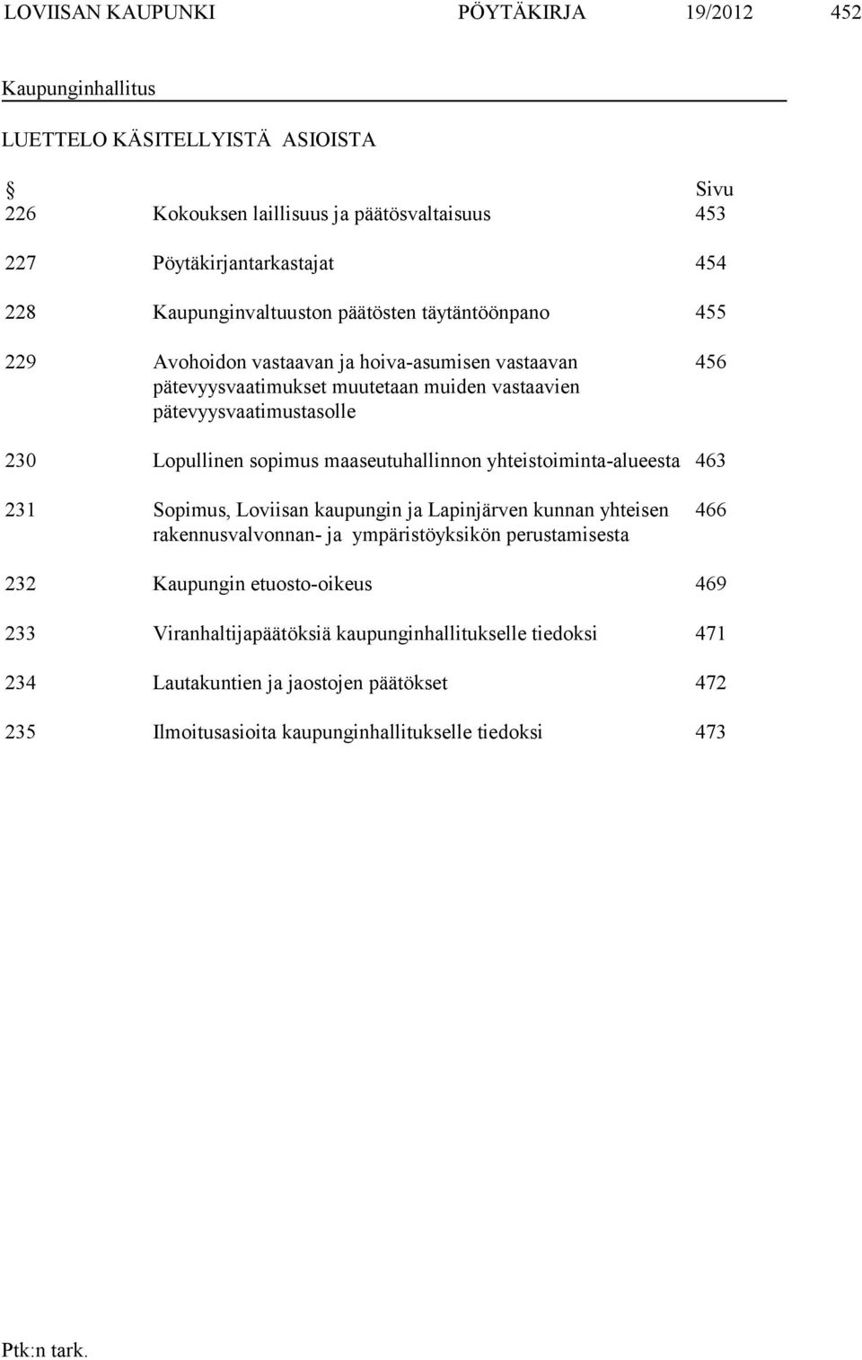 Lopullinen sopimus maaseutuhallinnon yhteistoiminta-alueesta 463 231 Sopimus, Loviisan kaupungin ja Lapinjärven kunnan yhteisen rakennusvalvonnan- ja ympäristöyksikön perustamisesta 466