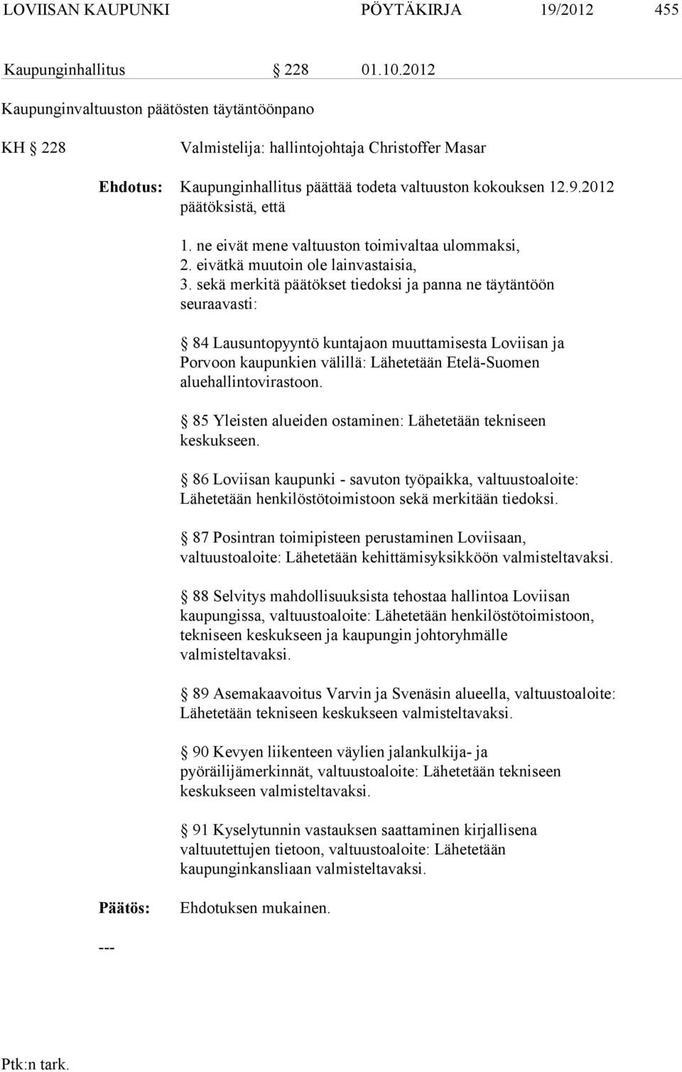 ne eivät mene valtuuston toimivaltaa ulommaksi, 2. eivätkä muutoin ole lainvastaisia, 3.