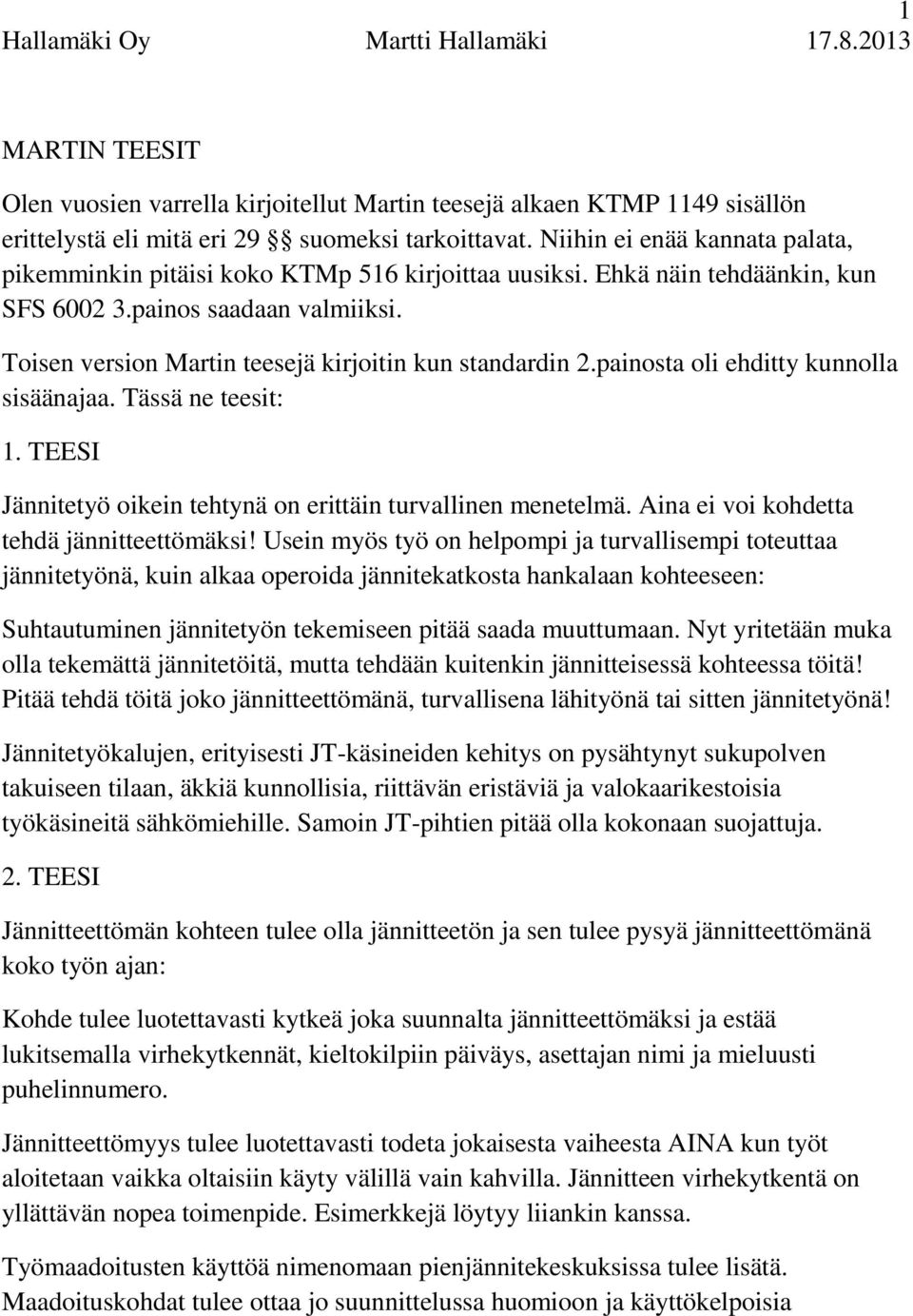 Toisen version Martin teesejä kirjoitin kun standardin 2.painosta oli ehditty kunnolla sisäänajaa. Tässä ne teesit: 1. TEESI Jännitetyö oikein tehtynä on erittäin turvallinen menetelmä.