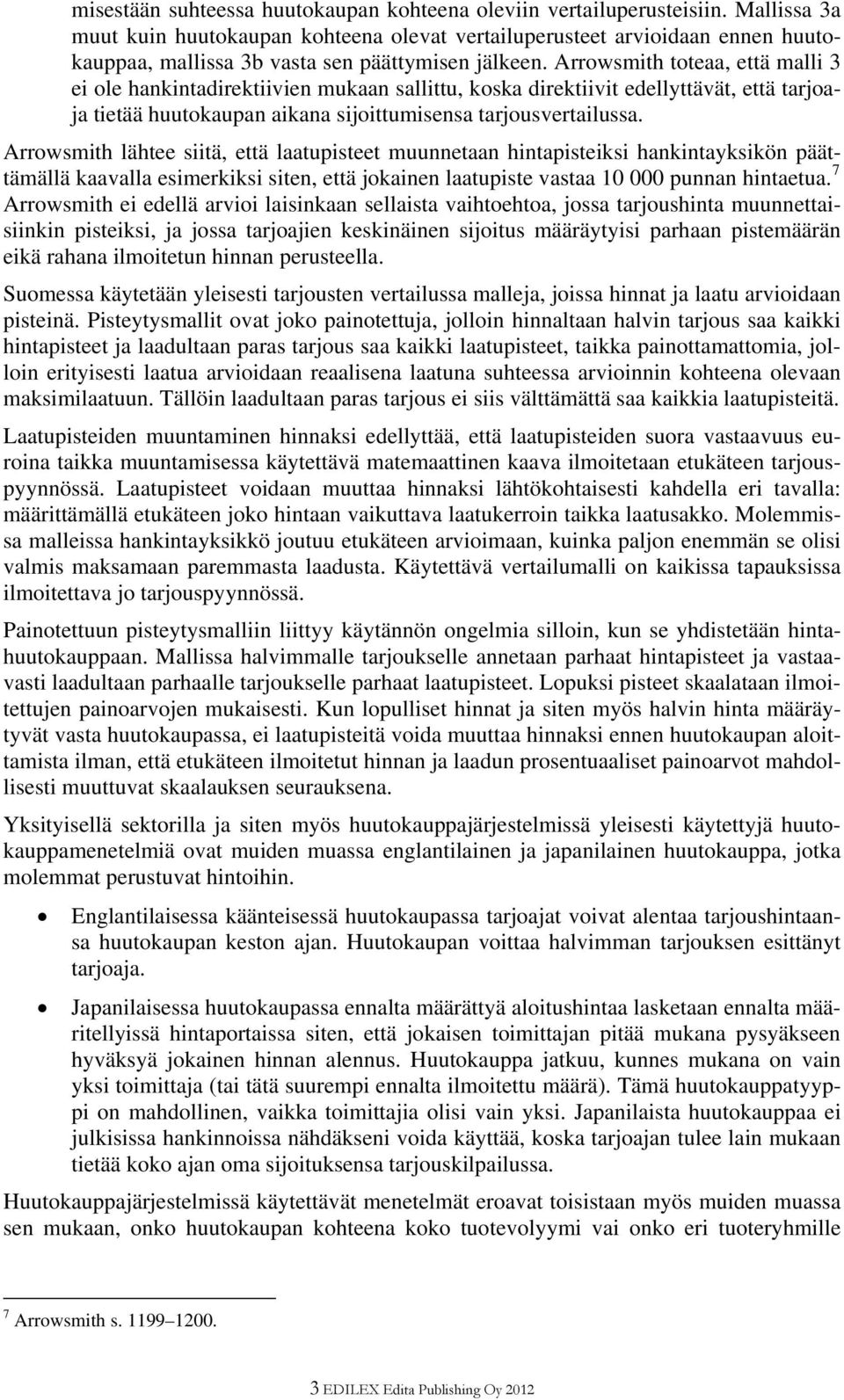 Arrowsmith toteaa, että malli 3 ei ole hankintadirektiivien mukaan sallittu, koska direktiivit edellyttävät, että tarjoaja tietää huutokaupan aikana sijoittumisensa tarjousvertailussa.