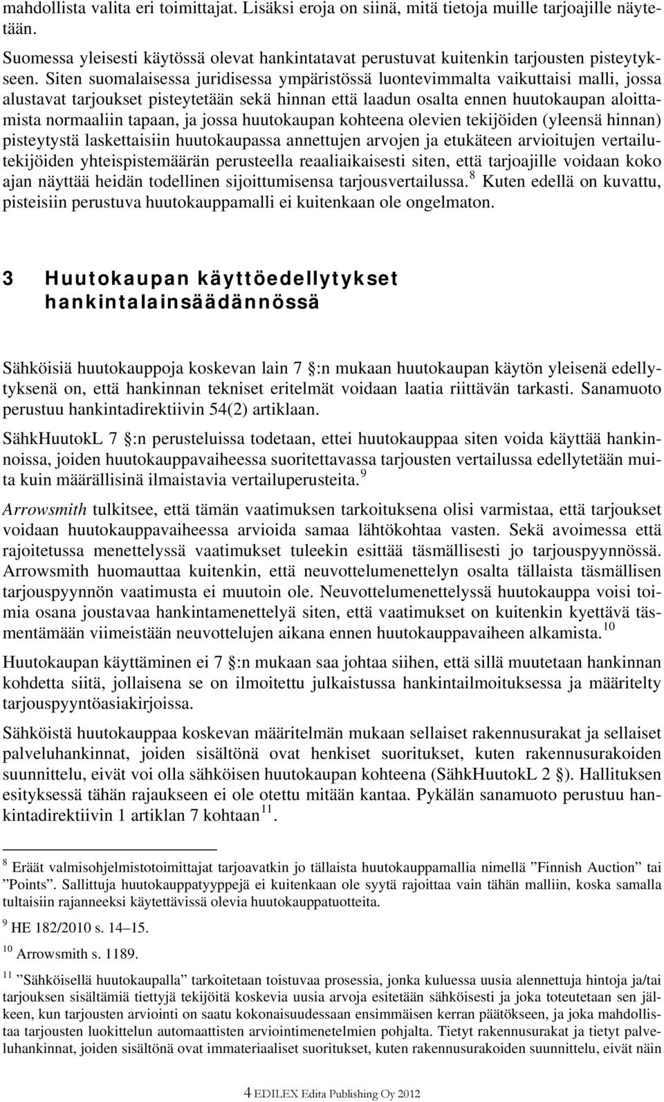 ja jossa huutokaupan kohteena olevien tekijöiden (yleensä hinnan) pisteytystä laskettaisiin huutokaupassa annettujen arvojen ja etukäteen arvioitujen vertailutekijöiden yhteispistemäärän perusteella