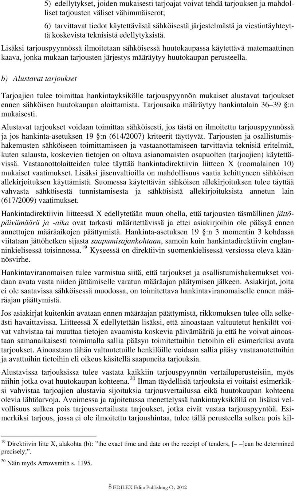 Lisäksi tarjouspyynnössä ilmoitetaan sähköisessä huutokaupassa käytettävä matemaattinen kaava, jonka mukaan tarjousten järjestys määräytyy huutokaupan perusteella.