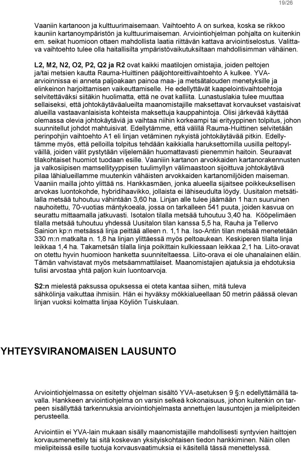 L2, M2, N2, O2, P2, Q2 ja R2 ovat kaikki maatilojen omistajia, joiden peltojen ja/tai metsien kautta Rauma-Huittinen pääjohtoreittivaihtoehto A kulkee.