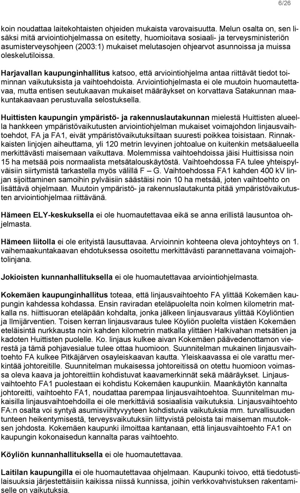 oleskelutiloissa. Harjavallan kaupunginhallitus katsoo, että arviointiohjelma antaa riittävät tiedot toiminnan vaikutuksista ja vaihtoehdoista.