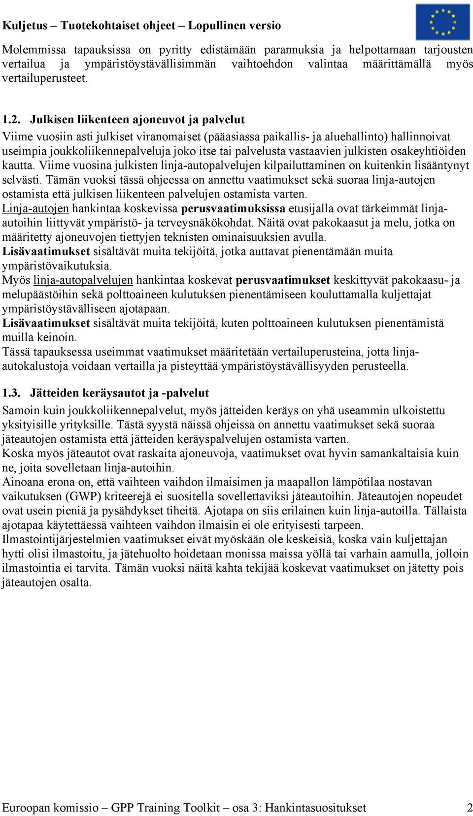 vastaavien julkisten osakeyhtiöiden kautta. Viime vuosina julkisten linja-autopalvelujen kilpailuttaminen on kuitenkin lisääntynyt selvästi.