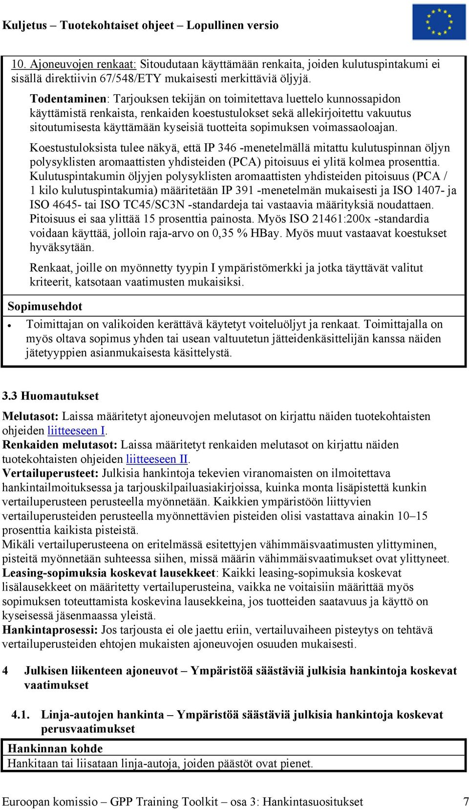 sopimuksen voimassaoloajan. Koestustuloksista tulee näkyä, että IP 346 -menetelmällä mitattu kulutuspinnan öljyn polysyklisten aromaattisten yhdisteiden (PCA) pitoisuus ei ylitä kolmea prosenttia.