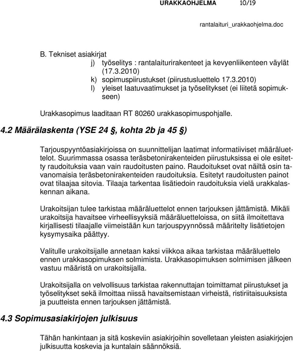 2 Määrälaskenta (YSE 24, kohta 2b ja 45 ) Tarjouspyyntöasiakirjoissa on suunnittelijan laatimat informatiiviset määräluettelot.