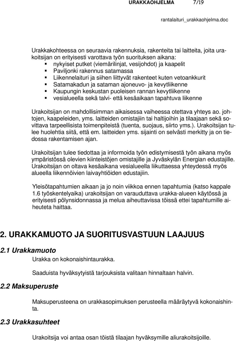 kevytliikenne vesialueella sekä talvi- että kesäaikaan tapahtuva liikenne Urakoitsijan on mahdollisimman aikaisessa vaiheessa otettava yhteys ao. johtojen, kaapeleiden, yms.