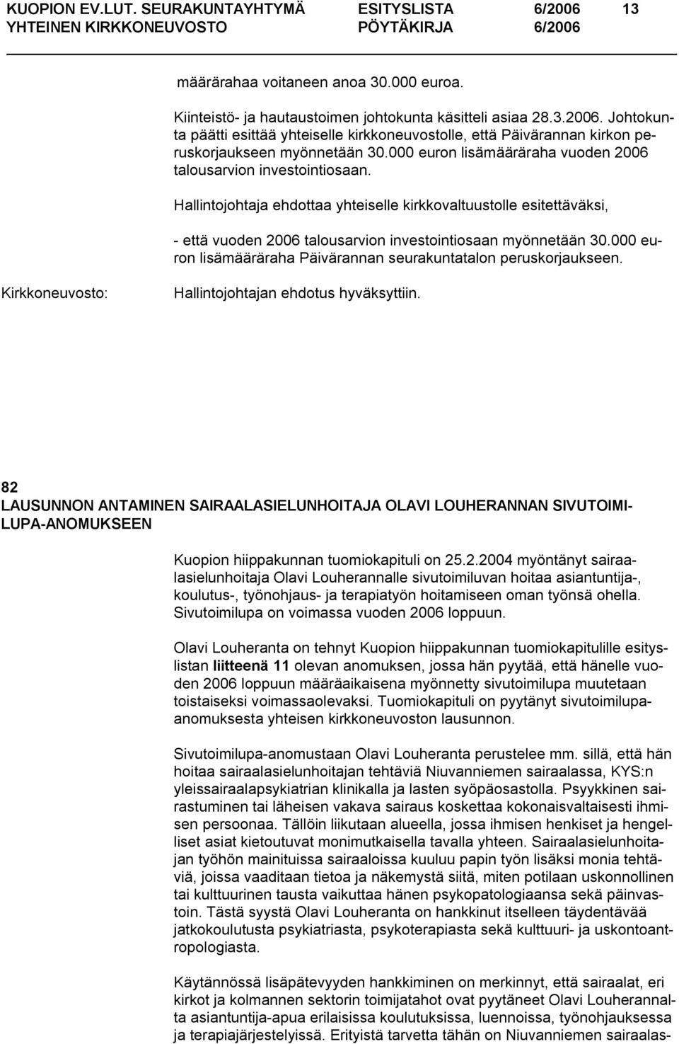 000 euron lisämääräraha Päivärannan seurakuntatalon peruskorjaukseen. Hallintojohtajan ehdotus hyväksyttiin.