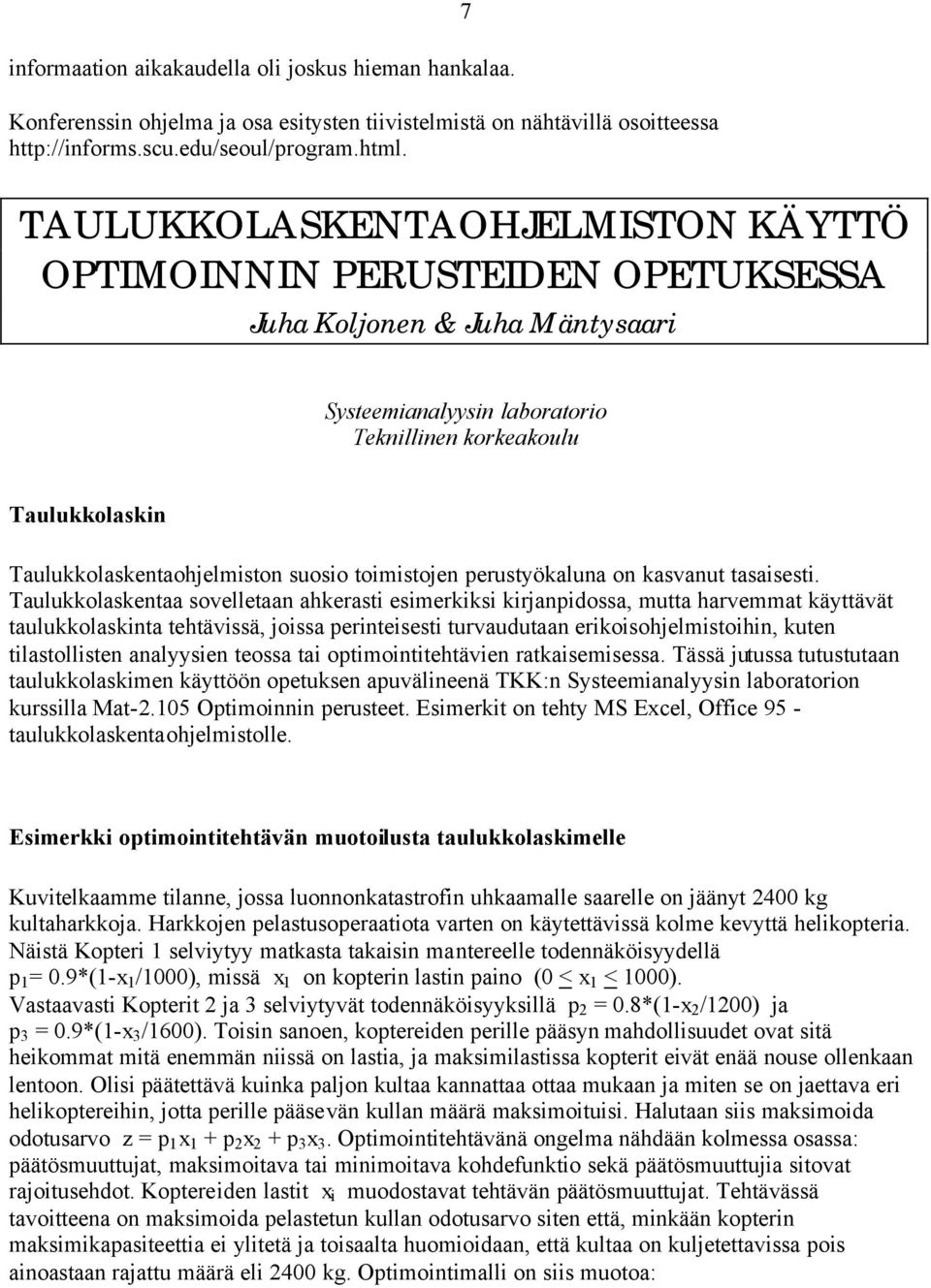 Taulukkolaskentaohjelmiston suosio toimistojen perustyökaluna on kasvanut tasaisesti.