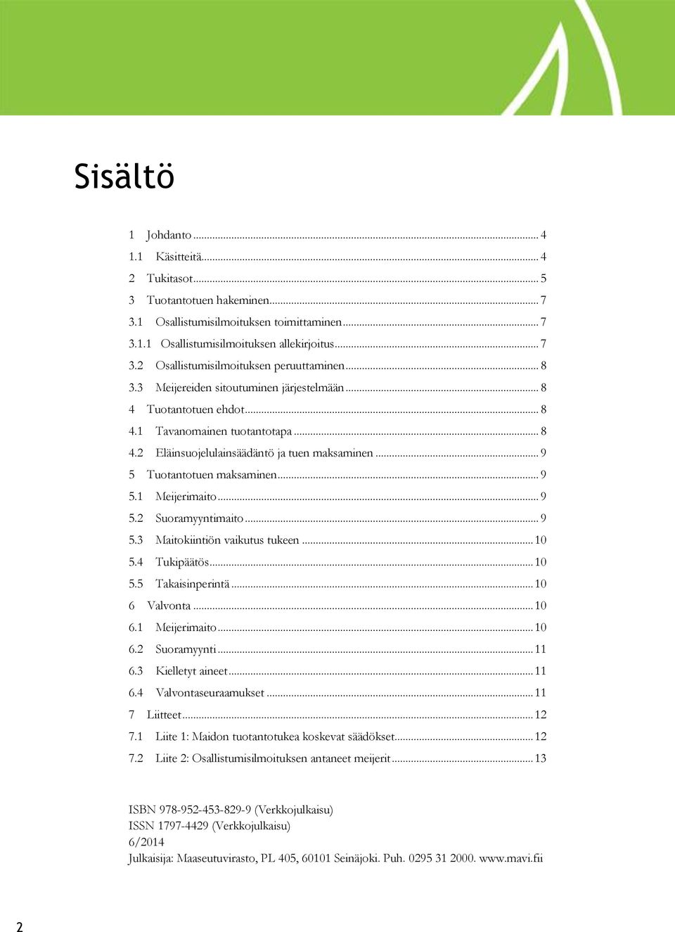 .. 9 5.2 Suoramyyntimaito... 9 5.3 Maitokiintiön vaikutus tukeen... 10 5.4 Tukipäätös... 10 5.5 Takaisinperintä... 10 6 Valvonta... 10 6.1 Meijerimaito... 10 6.2 Suoramyynti... 11 6.