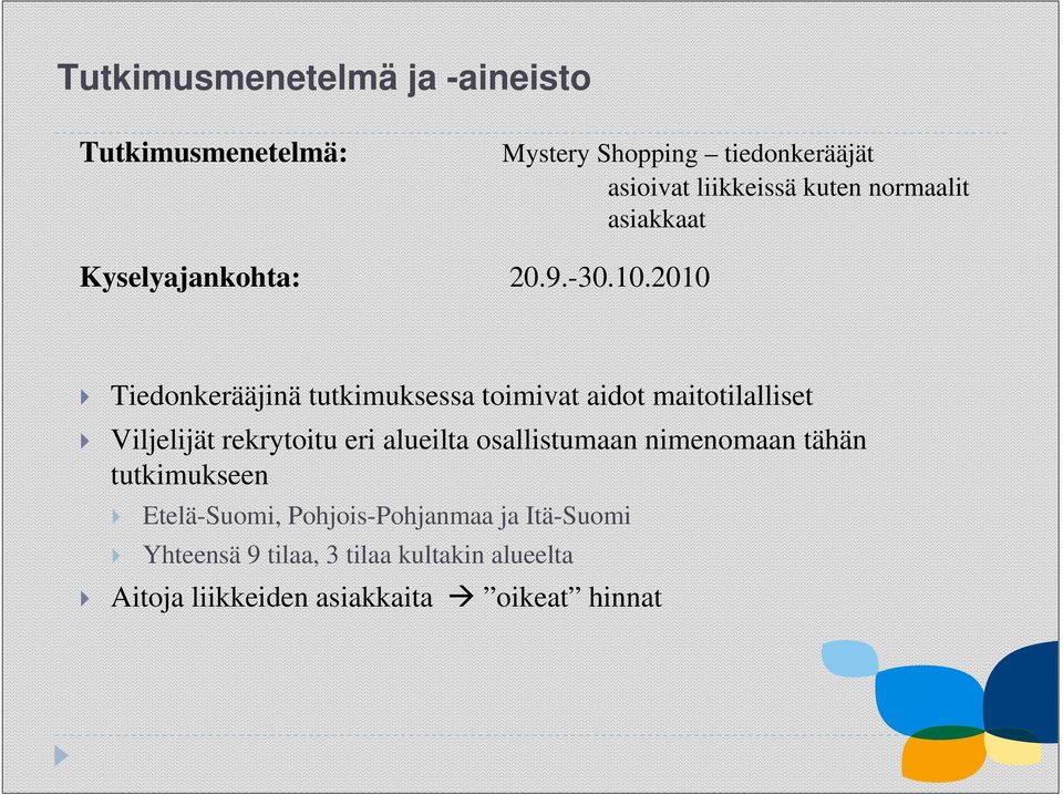 2010 Tiedonkerääjinä tutkimuksessa toimivat aidot maitotilalliset Viljelijät rekrytoitu eri alueilta