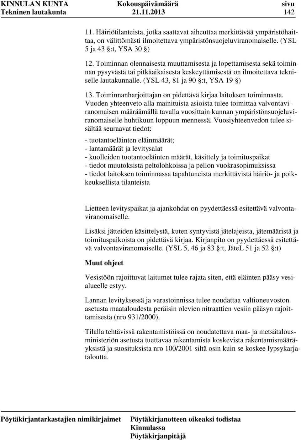 (YSL 43, 81 ja 90 :t, YSA 19 ) 13. Toiminnanharjoittajan on pidettävä kirjaa laitoksen toiminnasta.