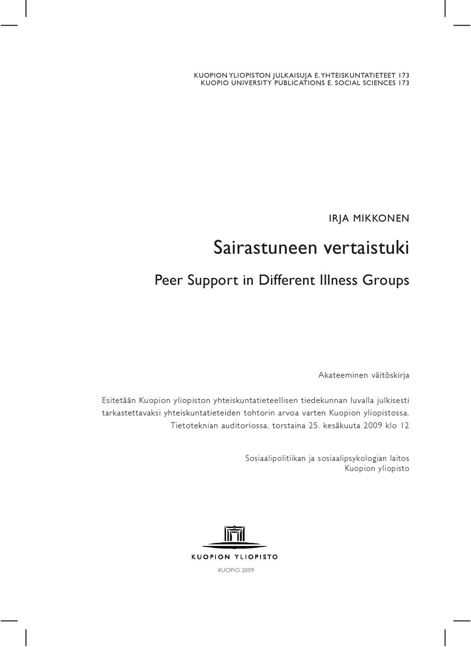 Esitetään Kuopion yliopiston yhteiskuntatieteellisen tiedekunnan luvalla julkisesti tarkastettavaksi yhteiskuntatieteiden tohtorin