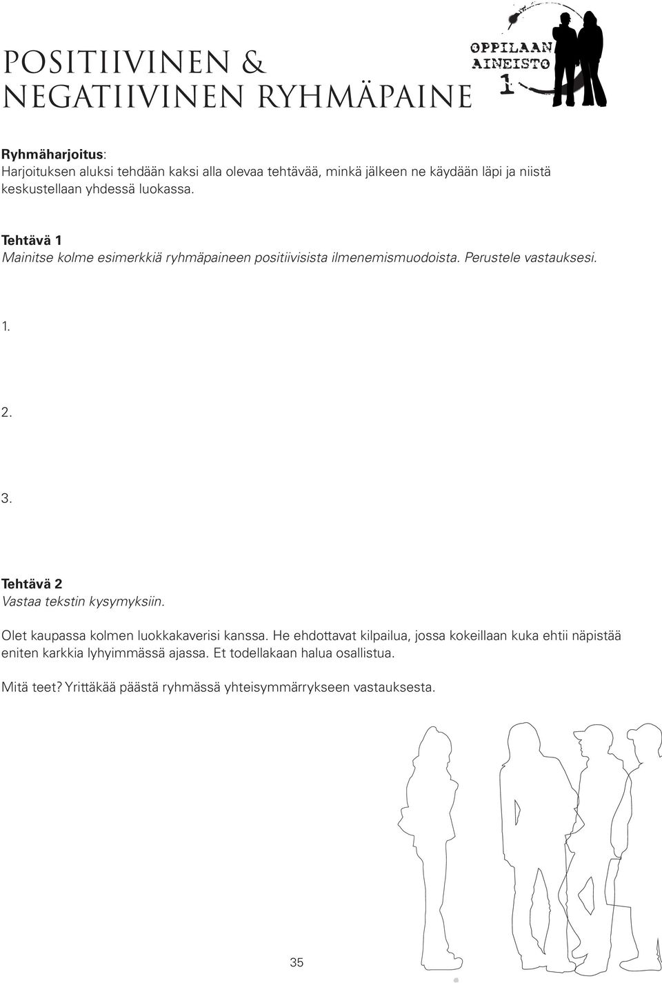 1. 2. 3. Tehtävä 2 Vastaa tekstin kysymyksiin. Olet kaupassa kolmen luokkakaverisi kanssa.