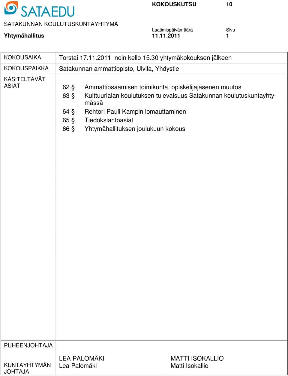 muutos 63 Kulttuurialan koulutuksen tulevaisuus Satakunnan koulutuskuntayhtymässä 64 Rehtori Pauli Kampin lomauttaminen 65 Tiedoksiantoasiat