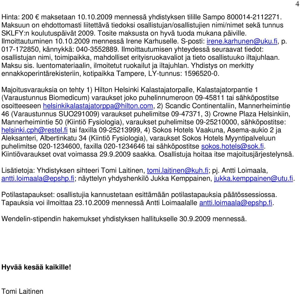 10.2009 mennessä Irene Karhuselle. S-posti: irene.karhunen@uku.fi, p. 017-172850, kännykkä: 040-3552889.