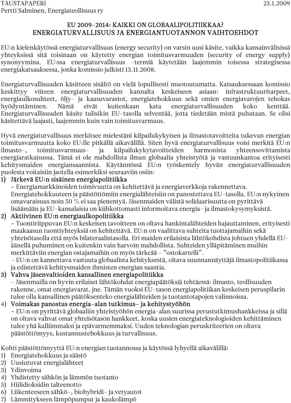 EU:ssa energiaturvallisuus -termiä käytetään laajemmin toisessa strategisessa energiakatsauksessa, jonka komissio julkisti 13.11.2008.