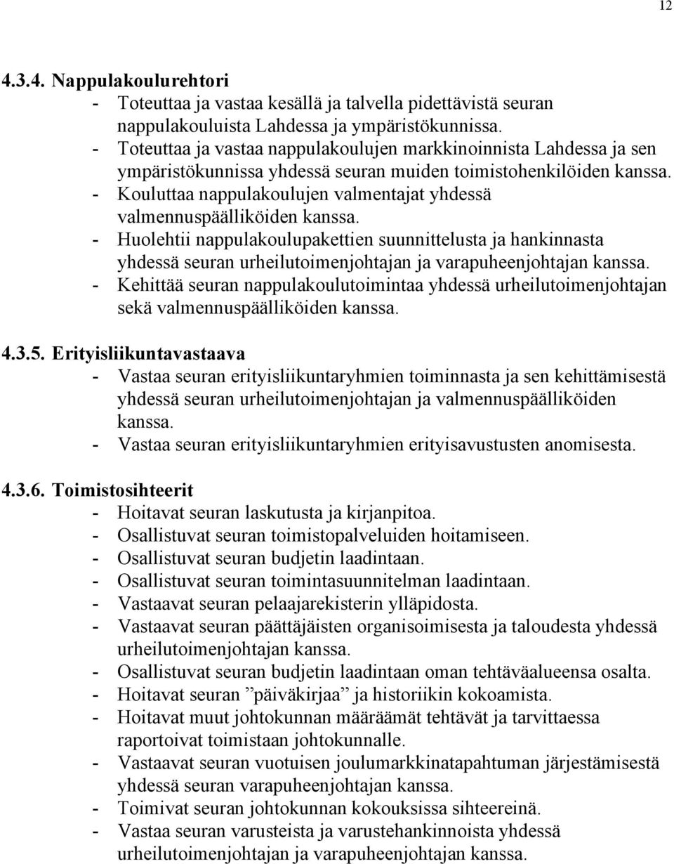 - Kouluttaa nappulakoulujen valmentajat yhdessä valmennuspäälliköiden kanssa.