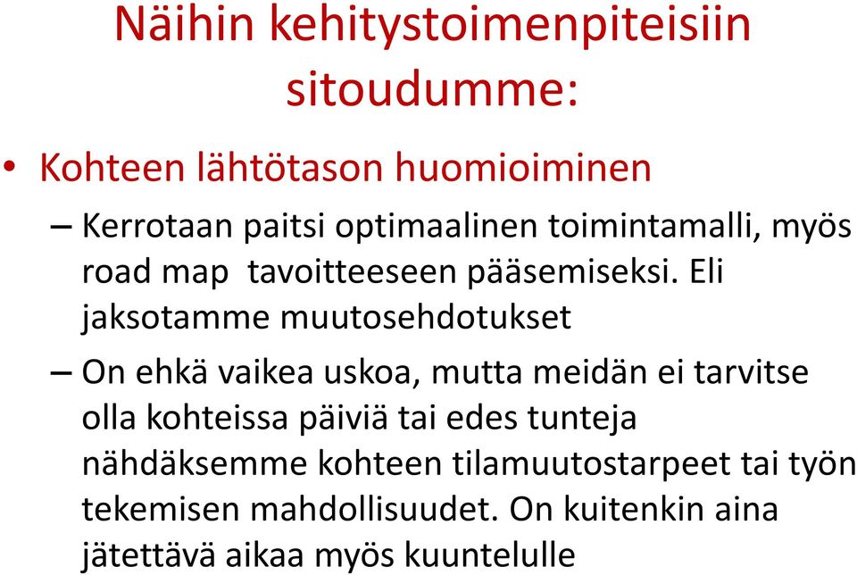 Eli jaksotamme muutosehdotukset On ehkä vaikea uskoa, mutta meidän ei tarvitse olla kohteissa päiviä