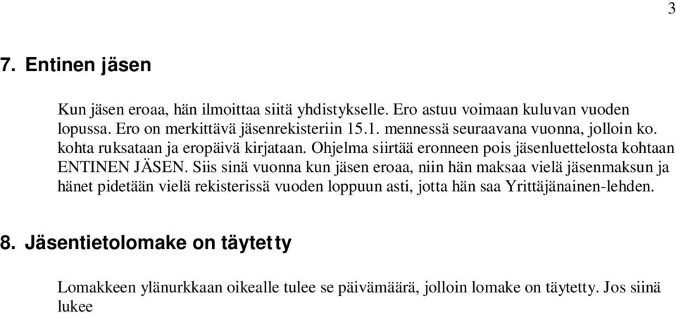 Siis sinä vuonna kun jäsen eroaa, niin hän maksaa vielä jäsenmaksun ja hänet pidetään vielä rekisterissä vuoden loppuun asti, jotta hän saa Yrittäjänainen-lehden. 8.