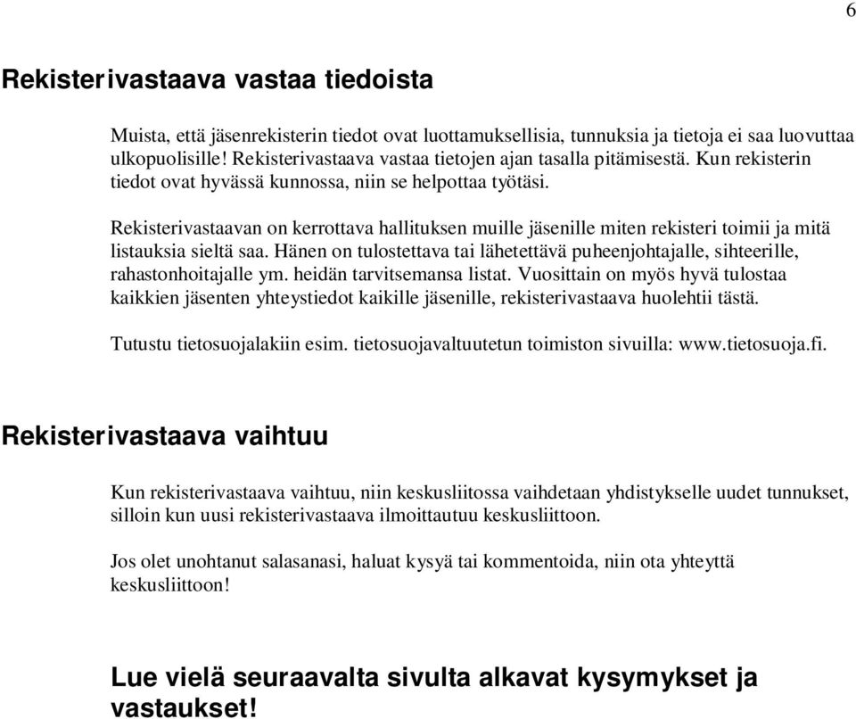 Rekisterivastaavan on kerrottava hallituksen muille jäsenille miten rekisteri toimii ja mitä listauksia sieltä saa.