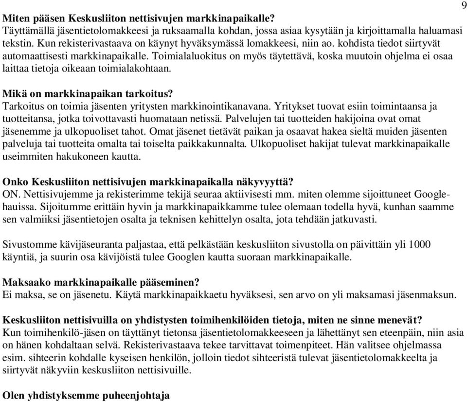 Toimialaluokitus on myös täytettävä, koska muutoin ohjelma ei osaa laittaa tietoja oikeaan toimialakohtaan. Mikä on markkinapaikan tarkoitus?