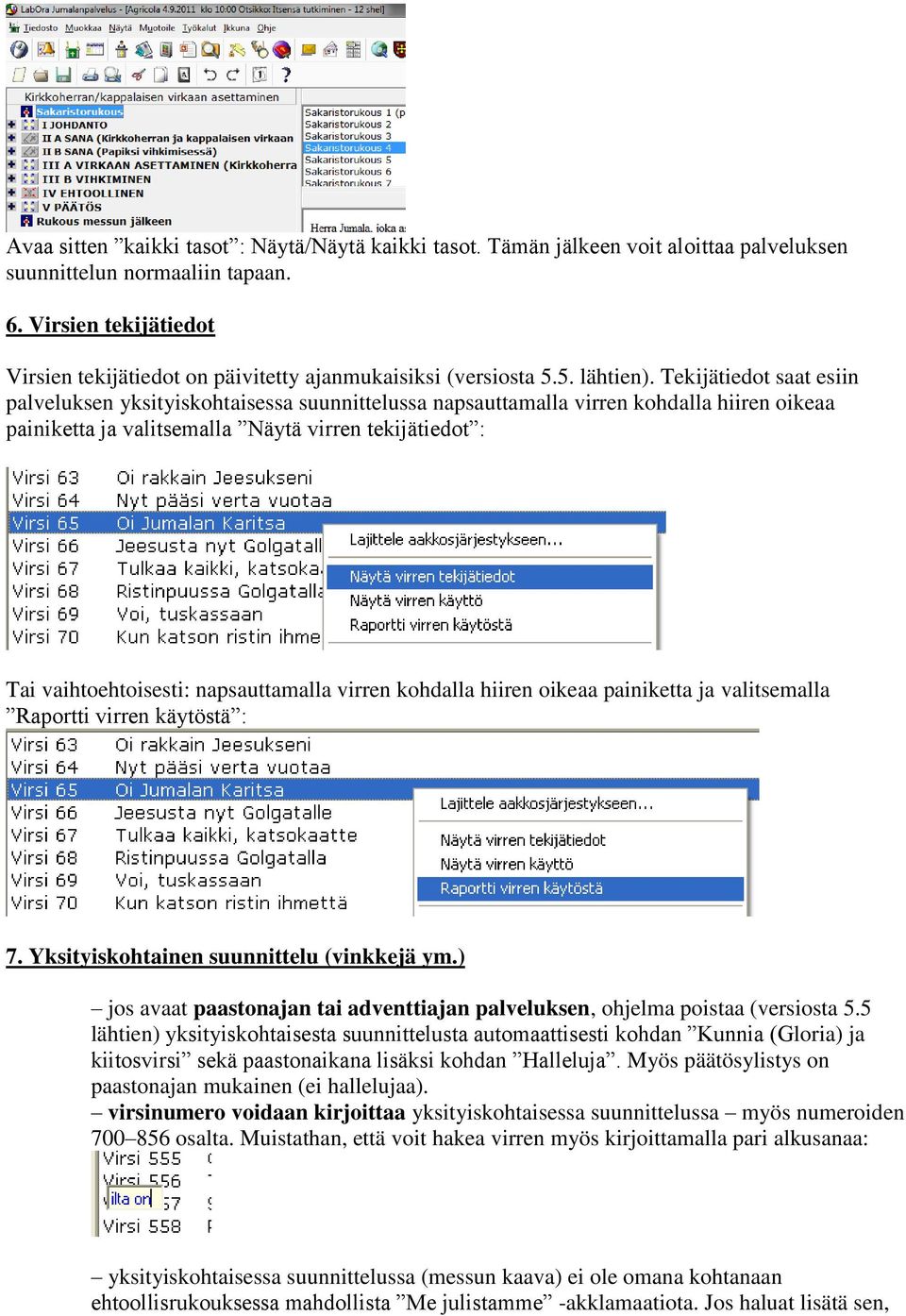 Tekijätiedot saat esiin palveluksen yksityiskohtaisessa suunnittelussa napsauttamalla virren kohdalla hiiren oikeaa painiketta ja valitsemalla Näytä virren tekijätiedot : Tai vaihtoehtoisesti: