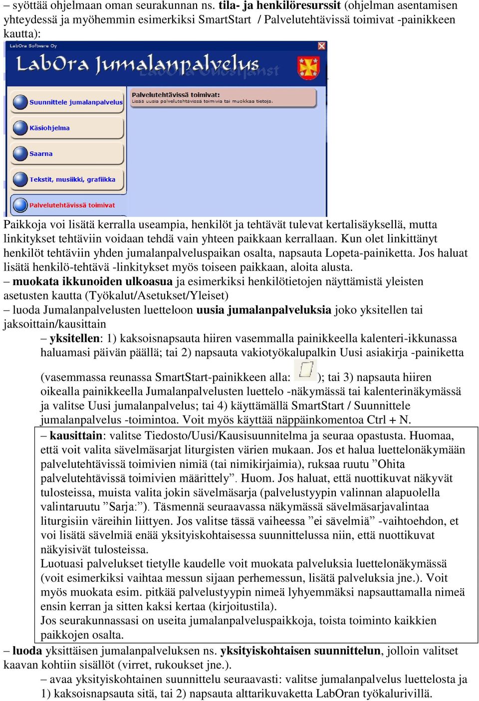 tehtävät tulevat kertalisäyksellä, mutta linkitykset tehtäviin voidaan tehdä vain yhteen paikkaan kerrallaan.