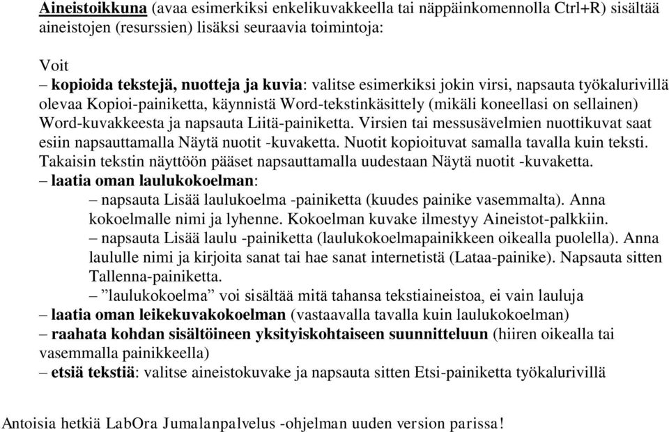 Virsien tai messusävelmien nuottikuvat saat esiin napsauttamalla Näytä nuotit -kuvaketta. Nuotit kopioituvat samalla tavalla kuin teksti.