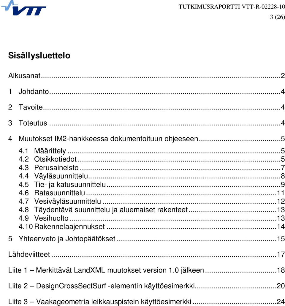 8 Täydentävä suunnittelu ja aluemaiset rakenteet...13 4.9 Vesihuolto...13 4.10 Rakennelaajennukset...14 5 Yhteenveto ja Johtopäätökset...15 Lähdeviitteet.