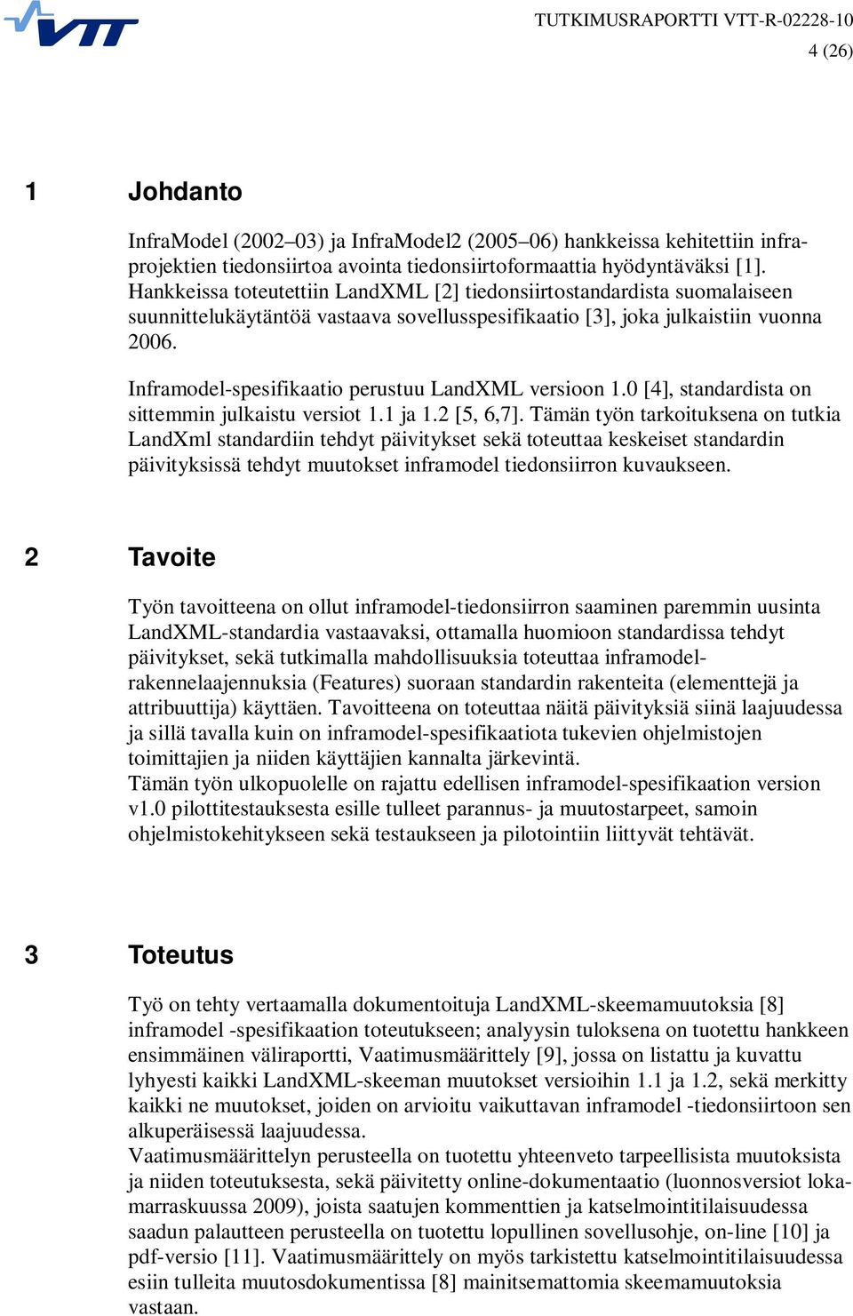 Inframodel-spesifikaatio perustuu LandXML versioon 1.0 [4], standardista on sittemmin julkaistu versiot 1.1 ja 1.2 [5, 6,7].