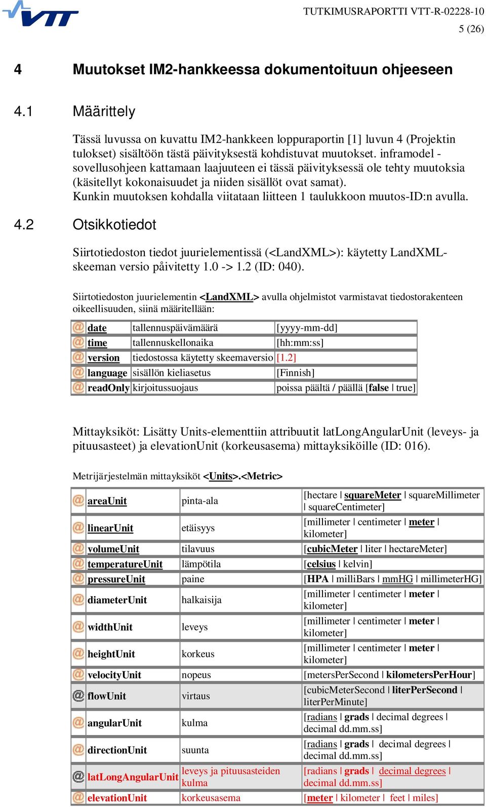 inframodel - sovellusohjeen kattamaan laajuuteen ei tässä päivityksessä ole tehty muutoksia (käsitellyt kokonaisuudet ja niiden sisällöt ovat samat).