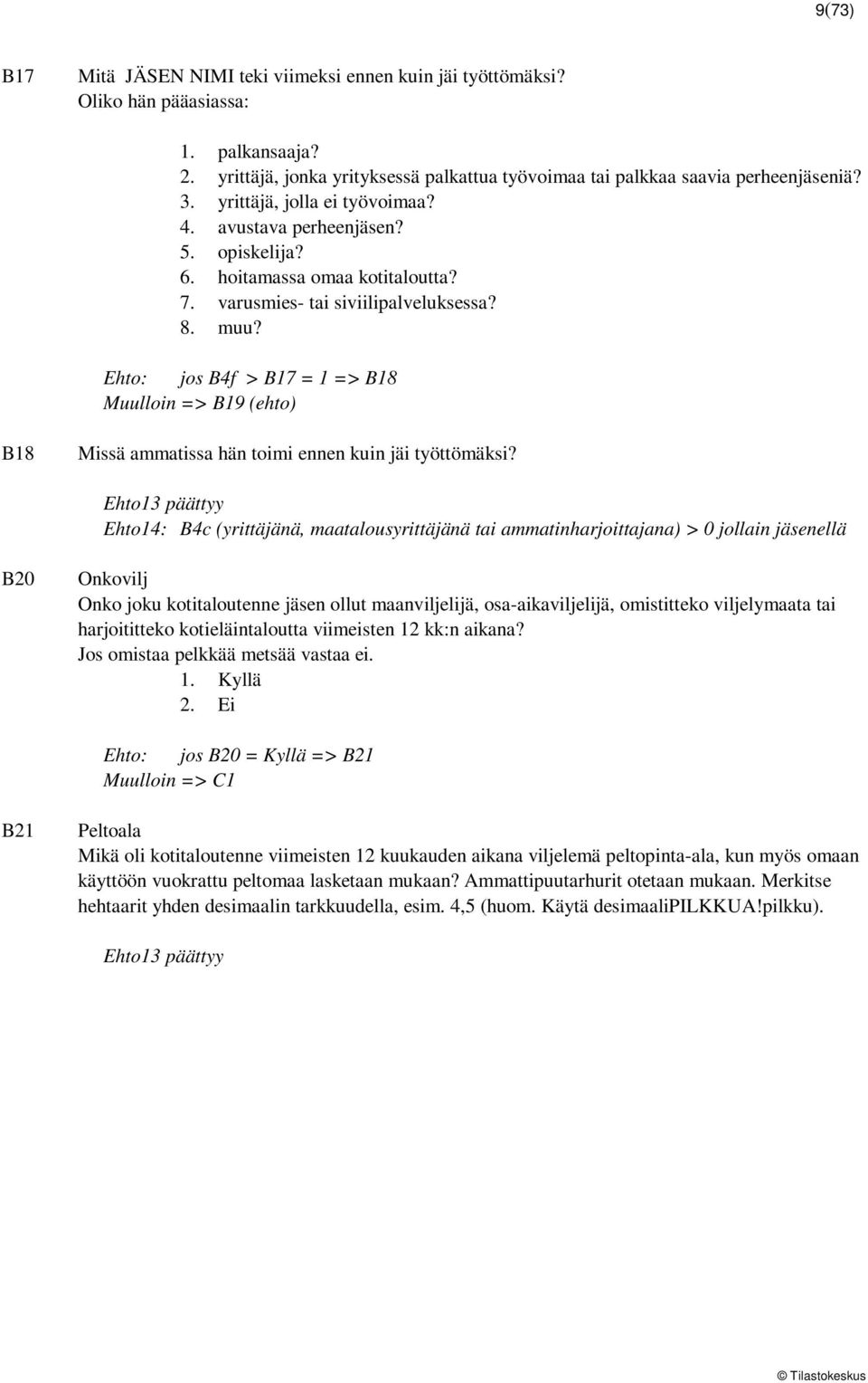 Ehto: jos B4f > B17 = 1 => B18 Muulloin => B19 (ehto) B18 Missä ammatissa hän toimi ennen kuin jäi työttömäksi?