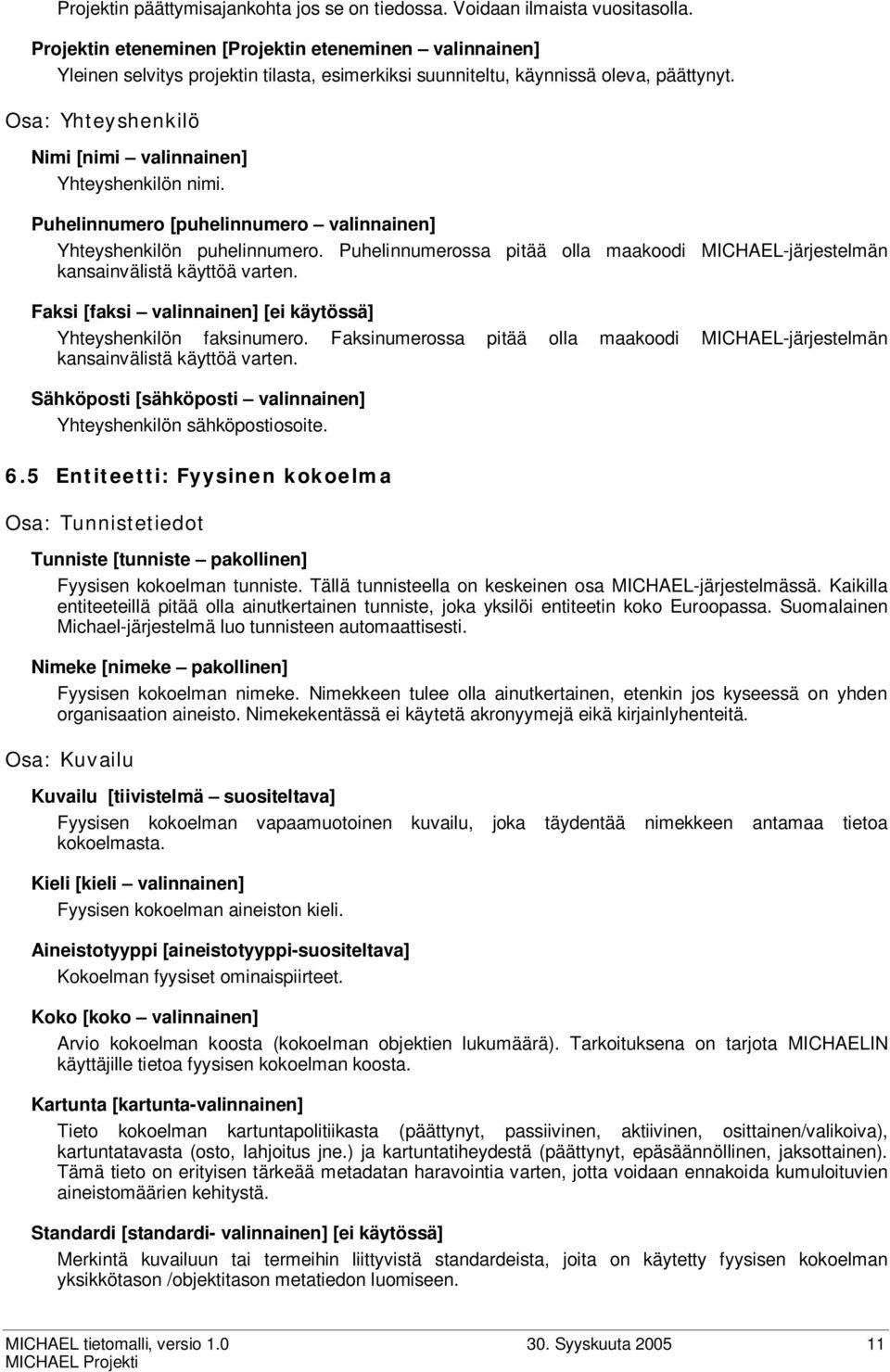 Osa: Yhteyshenkilö Nimi [nimi valinnainen] Yhteyshenkilön nimi. Puhelinnumero [puhelinnumero valinnainen] Yhteyshenkilön puhelinnumero.