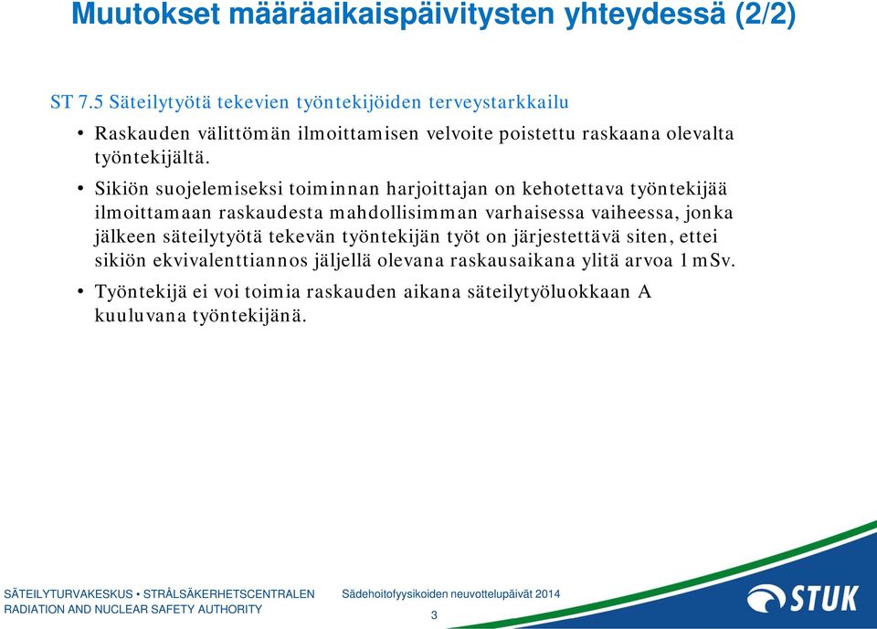 Sikiön suojelemiseksi toiminnan harjoittajan on kehotettava työntekijää ilmoittamaan raskaudesta mahdollisimman varhaisessa vaiheessa, jonka