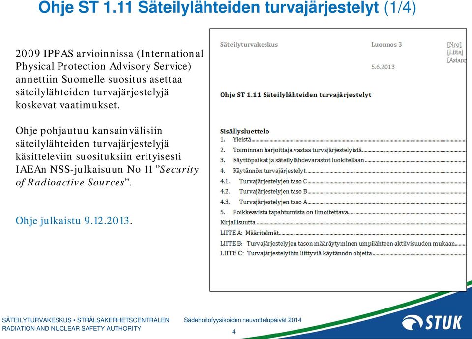 Advisory Service) annettiin Suomelle suositus asettaa säteilylähteiden turvajärjestelyjä koskevat