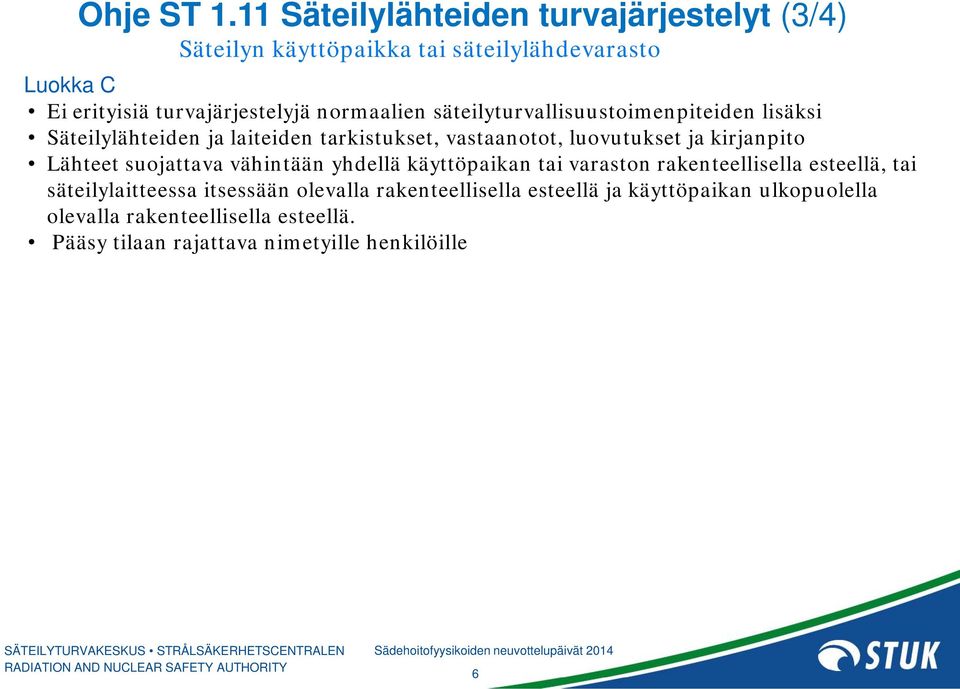 normaalien säteilyturvallisuustoimenpiteiden lisäksi Säteilylähteiden ja laiteiden tarkistukset, vastaanotot, luovutukset ja kirjanpito