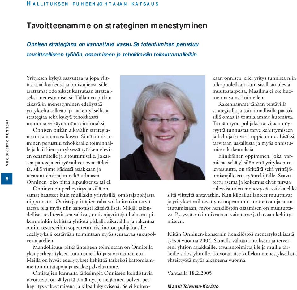 6 Yrityksen kykyä saavuttaa ja jopa ylittää asiakkaidensa ja omistajiensa sille asettamat odotukset kutsutaan strategiseksi menestymiseksi.