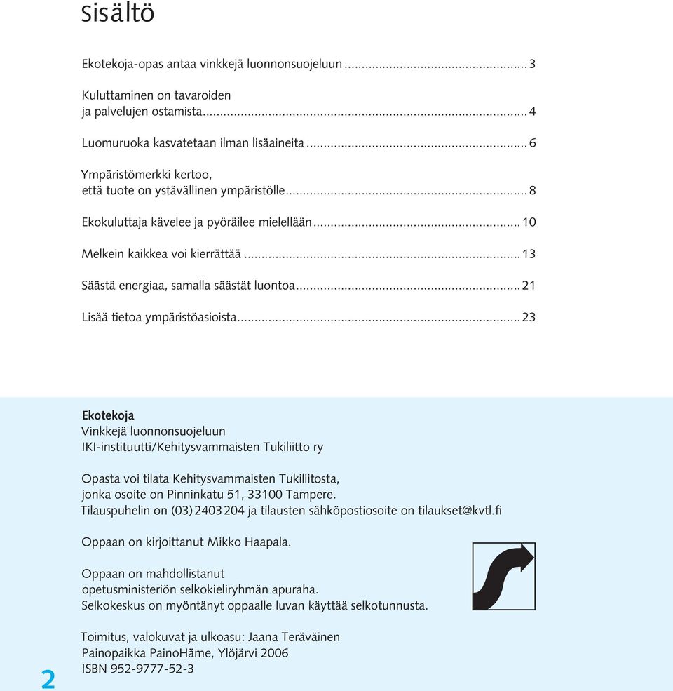 .. 13 Säästä energiaa, samalla säästät luontoa... 21 Lisää tietoa ympäristöasioista.