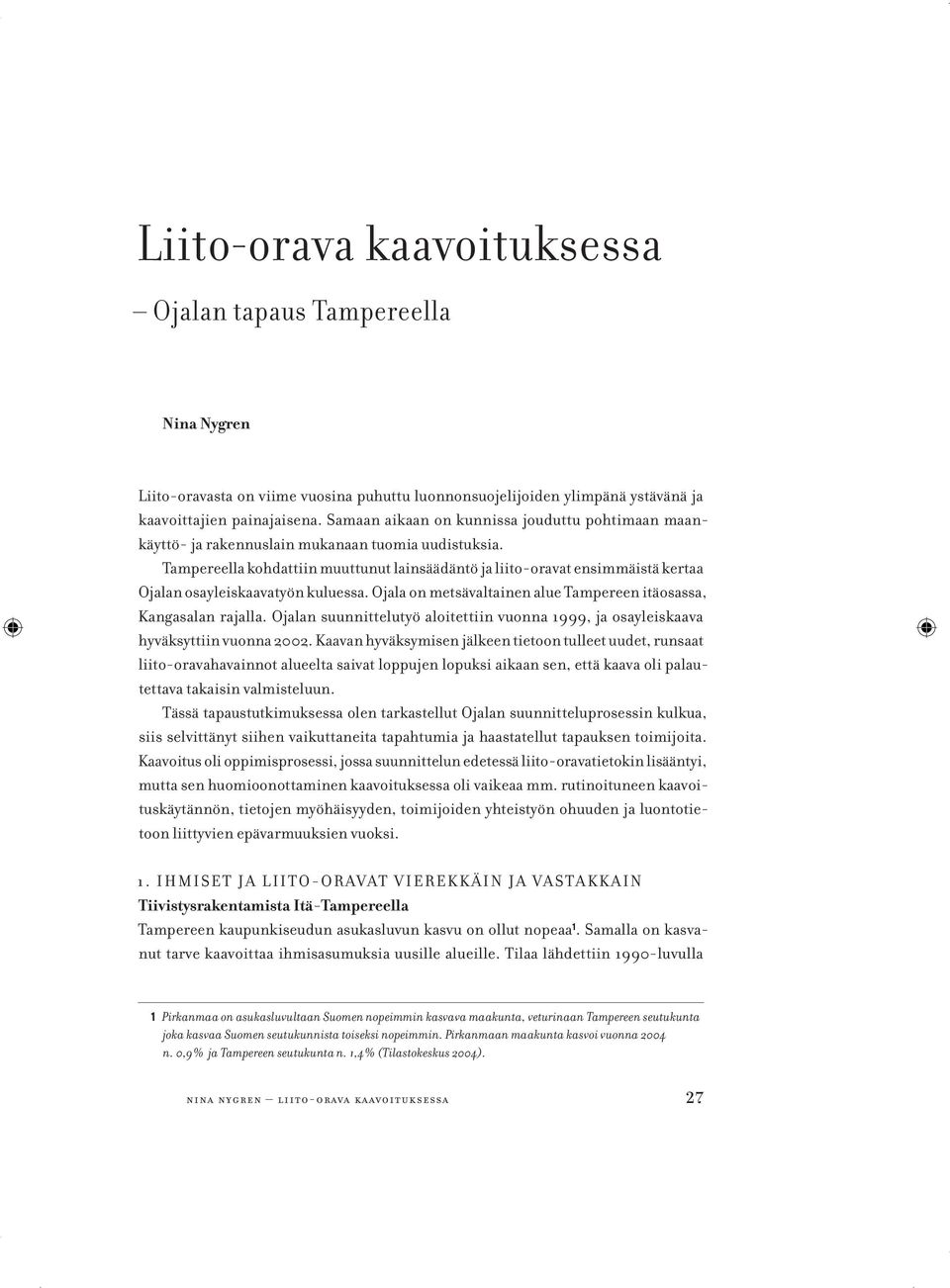 Tampereella kohdattiin muuttunut lainsäädäntö ja liito-oravat ensimmäistä kertaa Ojalan osayleiskaavatyön kuluessa. Ojala on metsävaltainen alue Tampereen itäosassa, Kangasalan rajalla.