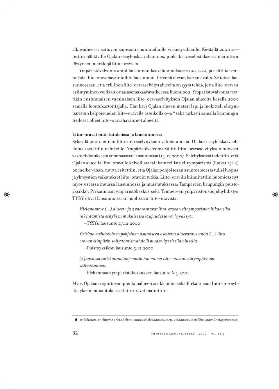 2000), ja esitti tarkennuksia liito-oravahavaintoihin lausunnon liitteenä olevan kartan avulla.