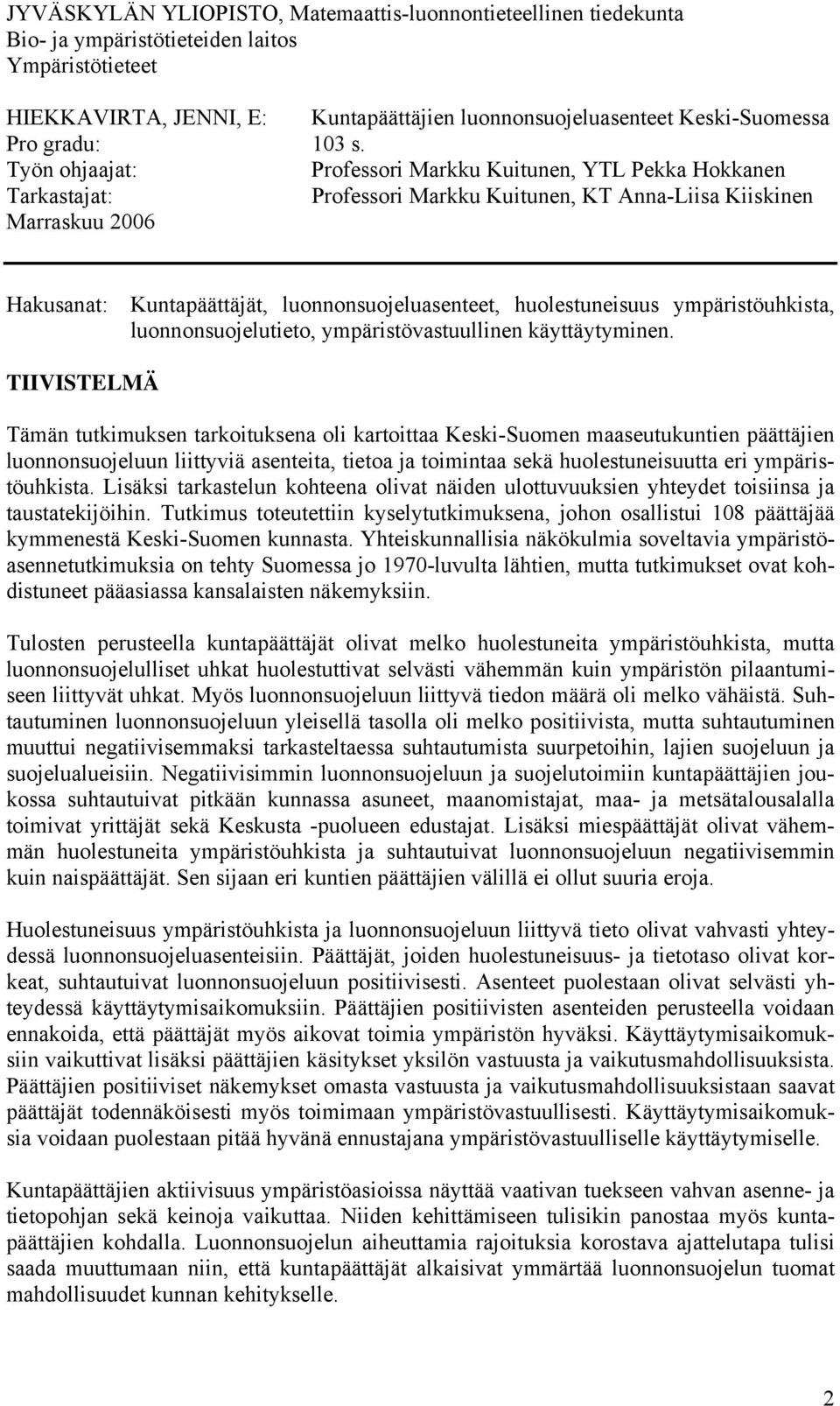 Työn ohjaajat: Professori Markku Kuitunen, YTL Pekka Hokkanen Tarkastajat: Professori Markku Kuitunen, KT Anna-Liisa Kiiskinen Marraskuu 2006 Hakusanat: Kuntapäättäjät, luonnonsuojeluasenteet,