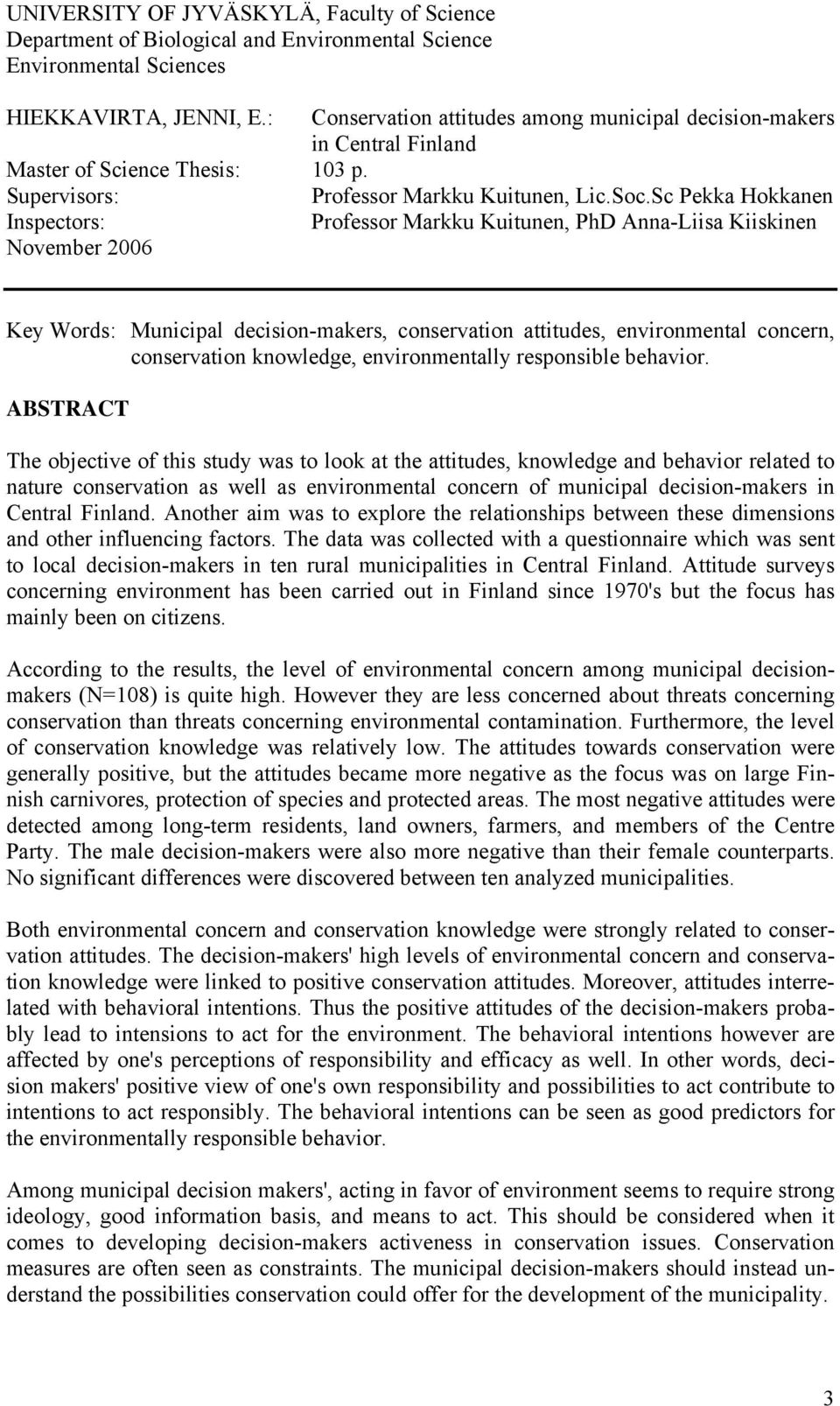 Sc Pekka Hokkanen Inspectors: Professor Markku Kuitunen, PhD Anna-Liisa Kiiskinen November 2006 Key Words: Municipal decision-makers, conservation attitudes, environmental concern, conservation